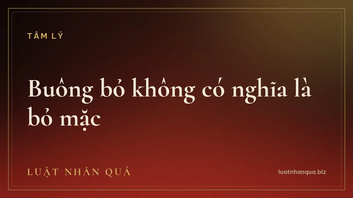 Buông bỏ không có nghĩa là bỏ mặc