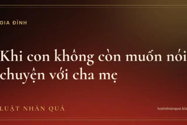 Khi con không còn muốn nói chuyện với cha mẹ