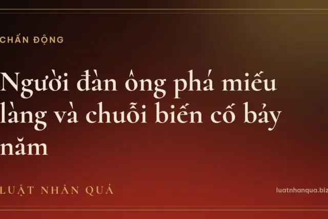 Người đàn ông phá miếu làng và chuỗi biến cố bảy năm