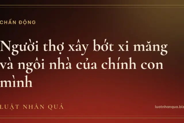 Người thợ xây bớt xi măng và ngôi nhà của chính con mình