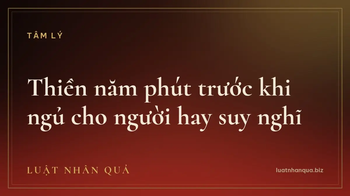 Thiền năm phút trước khi ngủ cho người hay suy nghĩ