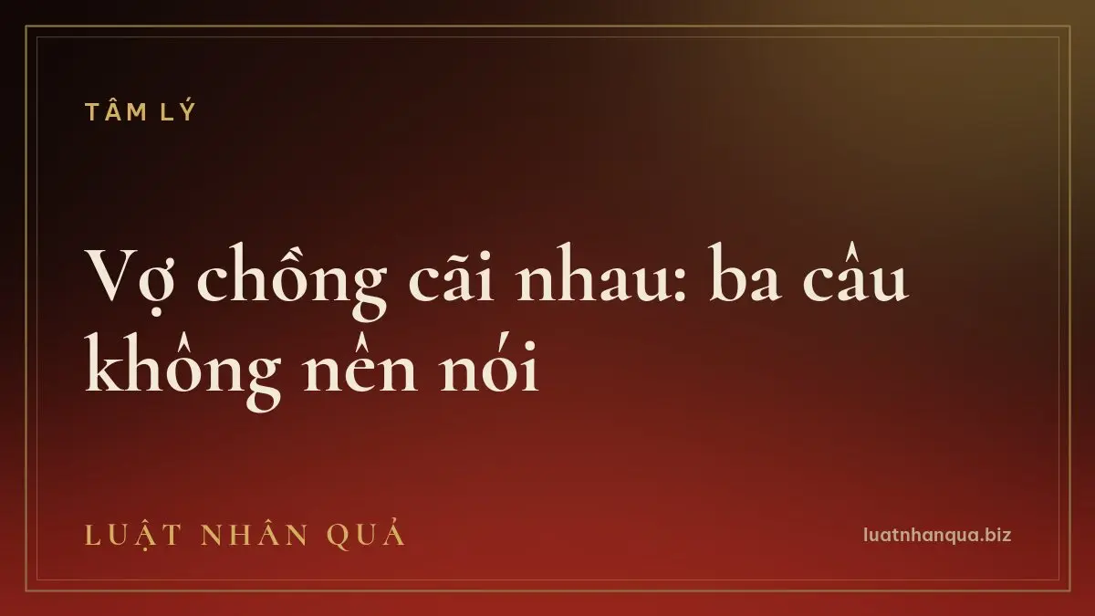 Vợ chồng cãi nhau: ba câu không nên nói