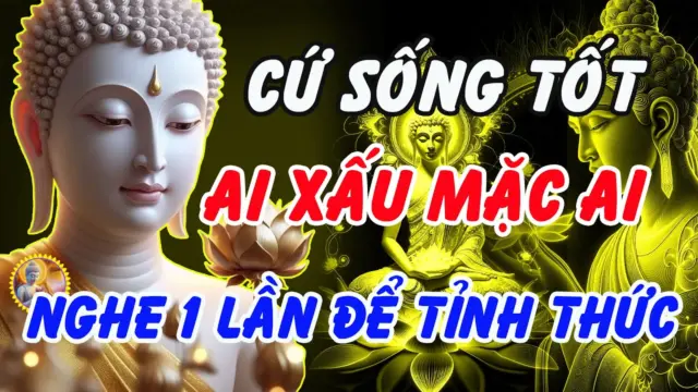 Cứ sống tốt, ai xấu mặc ai